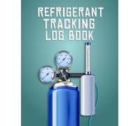 Refrigerant Tracking Log Book: HVAC Refrigerant and Service Log | 120-Page Tracker for Technicians to Record Work Orders, Maintenance Tasks, and System Inspections