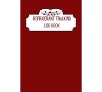 Refrigerant Tracking Log Book: HVAC Service Log for Tracking Refrigerant Usage & Maintenance