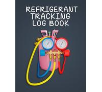Refrigerant Tracking Log Book: Refrigerant and HVAC Maintenance Logbook - Designed for HVAC Professionals to Document Service Calls, Equipment Checks, and Repairs
