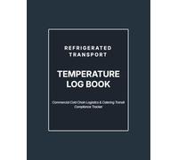 Refrigerated Transport Temperature Log Book: Commercial Cold Chain Logistics & Catering Transit Compliance Tracker | 120-Page Fleet Food Safety Record Book