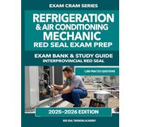 Refrigeration and Air Conditioning Mechanic: Interprovincial Red Seal Exam Preparation: 500 Questions | 4 Practice Tests | Learning Pack Explanations + Exam Format Tests