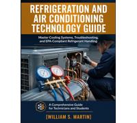 Refrigeration and Air Conditioning Technology Guide: Master Cooling Systems, Troubleshooting, and EPA-Compliant Refrigerant Handling