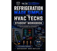 Refrigeration Made Simple for HVAC Techs: Student Workbook: Guided Notes, Evidence Records, Diagnostic Scenarios, Calculation Labs, Field Logs, and Capstone Proof Sheets