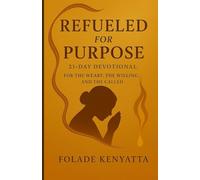 Refueled for Purpose: A 21-Day Prayer Devotional for the Weary, the Willing, and the Called