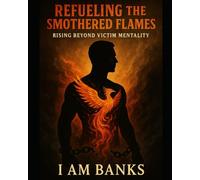 Refueling the Smothered Flames: Rising Beyond Victim Mentality