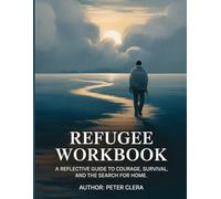 Refugee Workbook: A Reflective Guide to Courage, Survival, and the Search for Home.