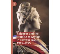Refugees And The Promise Of Asylum In Postwar France, 1945-1995 - Greg Burgess