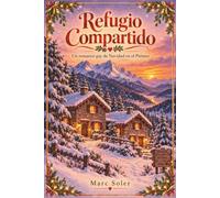Refugio Compartido - Un romance gay de Navidad en el Pirineo: Un calendario de adviento romántico: 24 capítulos, uno por cada día de diciembre hasta Nochebuena...