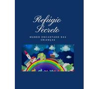 Refúgio Secreto - Mundo Encantado das crianças: Dê vida às cores com lápis e imaginação!