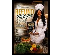 Refund Recipe: The Practical Playbook for Building Client Relationships, Maximizing Tax Preparation Success, and Growing a Referral-Driven Tax Business