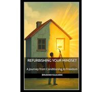 Refurbishing Your Mindset: A Journey from Conditioning to Freedom