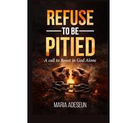 Refuse To Be Pitied: A Call To Boast In God Alone