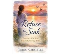 Refuse to Sink: Embrace the You You're Growing Into