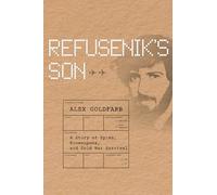 Refusenik's Son: A Story of Spies, Bioweapons, and Cold War Survival