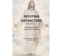 Refuting Detractors: Those Who Are Anti-Jesus Christ's Church