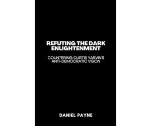Refuting the Dark Enlightenment: Countering Curtis Yarvin's Anti-Democratic Vision