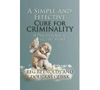 Reg Reynolds Douglas Quir A Simple and Effective Cure for Criminalit (Tascabile)