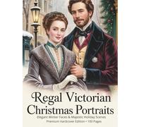 Regal Victorian Christmas Portraits: Elegant Winter Faces & Majestic Holiday Scenes Coloring Book: Premium Hardcover Edition - 100 Pages of Elegant ... Art for Adults - Volume 3 of a 5-Book Series