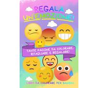 REGALA UN'EMOZIONE: Tante faccine da colorare e regalare a chi vuoi