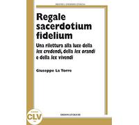 Regale sacerdotium fidelium. Una rilettura alla luce della lex credendi, della lex orandi e della lex vivendi