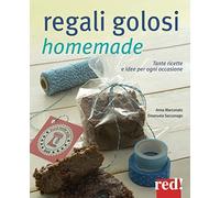 Regali golosi homemade – Tante ricette e idee per ogni occasione