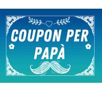 Regali per la festa del papà: coupon per papà: 40 Precompilati e 10 buoni vuoti da riempire con premi-Libretto per un uomo che ha tutto - dono ... per compleanno o Natale da figlia o figlio.