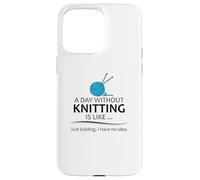 Regali per maglieria | A Day Without Knitting Funny Knitter Knit Custodia per iPhone 15 Pro Max