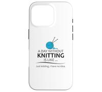Regali per maglieria | A Day Without Knitting Funny Knitter Knit Custodia per iPhone 16 Pro