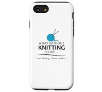 Regali per maglieria | A Day Without Knitting Funny Knitter Knit Custodia per iPhone SE (2020) / 7/8