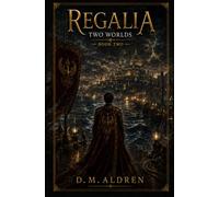 Regalia: Two Worlds: Book Two - The Crown Was Only the Beginning: 2