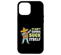 Regalo divertente con scritta "It Aint Gonna Suck Itself" di Mariachi Cinco De Mayo Custodia per iPhone 12 Pro Max