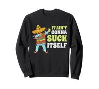 Regalo divertente con scritta "It Aint Gonna Suck Itself" di Mariachi Cinco De Mayo Felpa