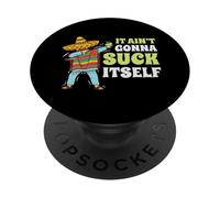 Regalo divertente con scritta "It Aint Gonna Suck Itself" di Mariachi Cinco De Mayo PopSockets PopGrip Adesivo
