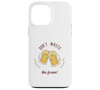 Regalo divertente per gli amanti della birra con scritta "Don't Waste The Foam!" Custodia per iPhone 13 Pro Max