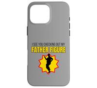 Regalo divertente per scherzare con la figura di mio padre I See You Checking Out My Father Custodia per iPhone 16 Pro Max