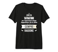 Regalo Divertente per Tatuatore - io Abbia Ragione Maglietta Premium