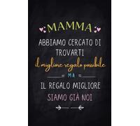 Regalo Mamma : Migliore Regalo Possibile: Idea Regalo Festa Della Mamma ..compleanno - Utilizzabile Come Taccuino, Planner, Elenco O Registro Di Contatti - Libro Di Dediche Per La Mamma... ,