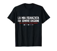 Regalo per Fidanzato La Mia Fidanzata Ha Sempre Ragione Maglietta
