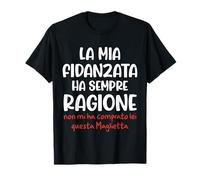 Regalo per Fidanzato La mia Fidanzata ha sempre Ragione Maglietta
