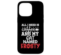 Regalo per gatti Frosty Gifts All I Need Is Coffee Cat Named Frosty Custodia per iPhone 14 Pro Max
