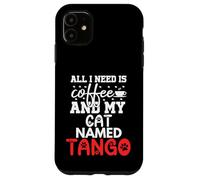 Regalo per gatto con nome tango, con scritta "All I Need Is Coffee" Custodia per iPhone 11