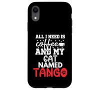 Regalo per gatto con nome tango, con scritta "All I Need Is Coffee" Custodia per iPhone XR