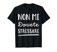 Regalo Uomo Donna Scritte Divertenti Non Mi Dovete Stressare Maglietta