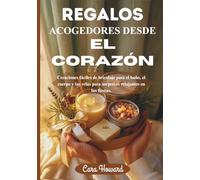 REGALOS ACOGEDORES DESDE EL CORAZÓN: Creaciones fáciles de bricolaje para el baño, el cuerpo y las velas para sorpresas relajantes en las fiestas.