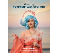 Regan Cerato The Art of Extreme Wig Styling (Tascabile)