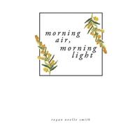 Regan Noelle Smith Morning Air, Morning Light (Tascabile)