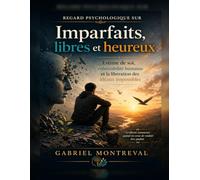 Regard psychologique sur Imparfaits, libres et heureux: Estime de soi, vulnérabilité humaine et la libération des idéaux impossibles