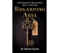 Regarding Abel: Unlocking God's Supernatural Favor on Your Life
