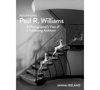 Regarding Paul R. Williams: A Photographer's View of a Trailblazing Architect
