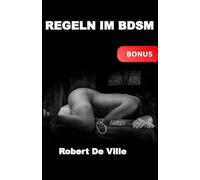 Regeln im BDSM: Die 75 Regeln und Überlegungen des Sklaven und die 25 des Meisters für eine angemessene Kommunikation und Verhandlung zwischen den Parteien